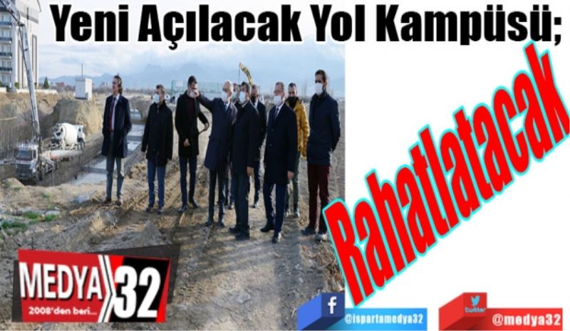 Yeni Açılacak Yol Kampüsü;  
Rahatlatacak 
