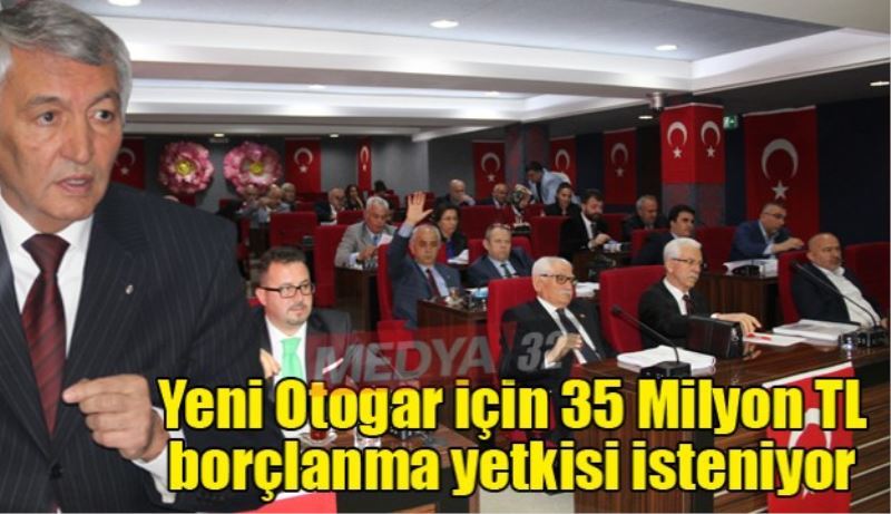 Yeni Otogar için 35 Milyon TL  borçlanma yetkisi isteniyor 