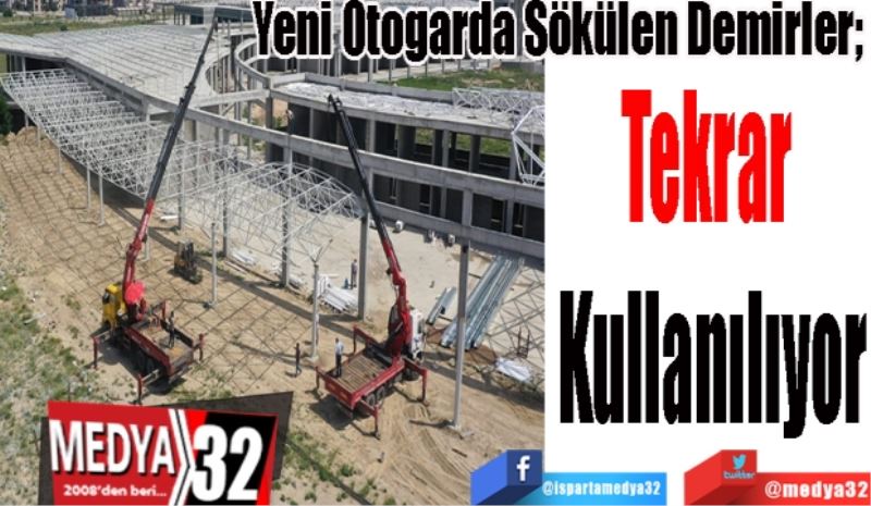 Yeni Otogarda Sökülen Demirler; 
Tekrar 
Kullanılıyor 
