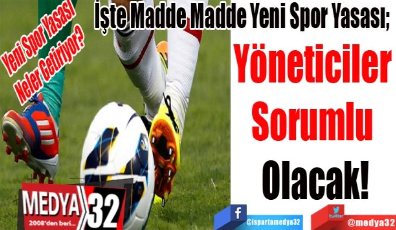Yeni Spor Yasası
Neler Getiriyor?
İşte Madde Madde Yeni Spor Yasası; 
Yöneticiler 
Sorumlu 
Olacak! 

