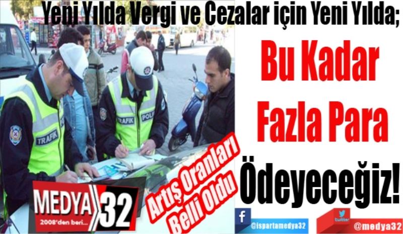 Yeni Yılda Vergi ve Cezalar için Yeni Yılda;  
Bu Kadar 
Fazla Para
Ödeyeceğiz! 
