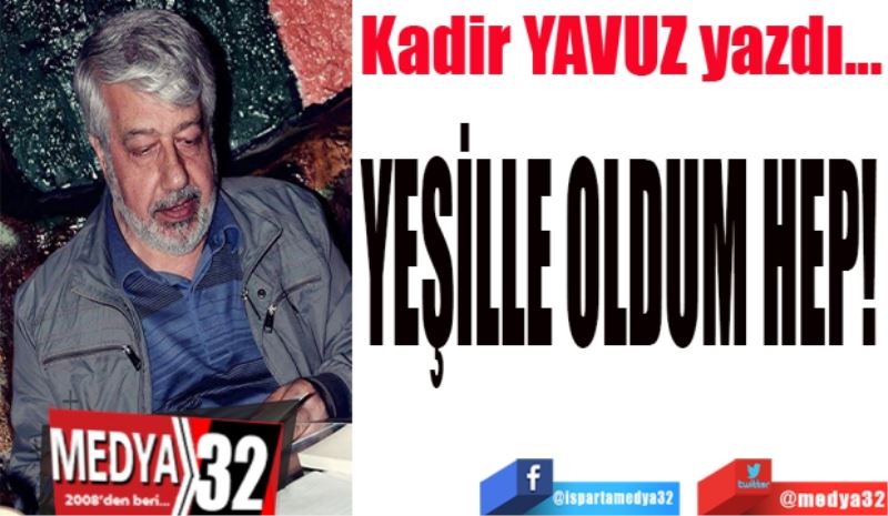 YEŞİLLE OLDUM HEP! 