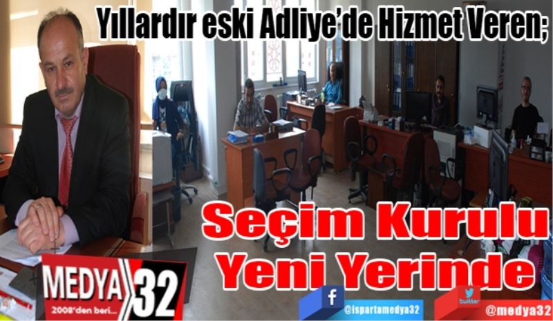 Yıllardır eski Adliye’de Hizmet Veren; 
Seçim Kurulu
Yeni Yerinde
