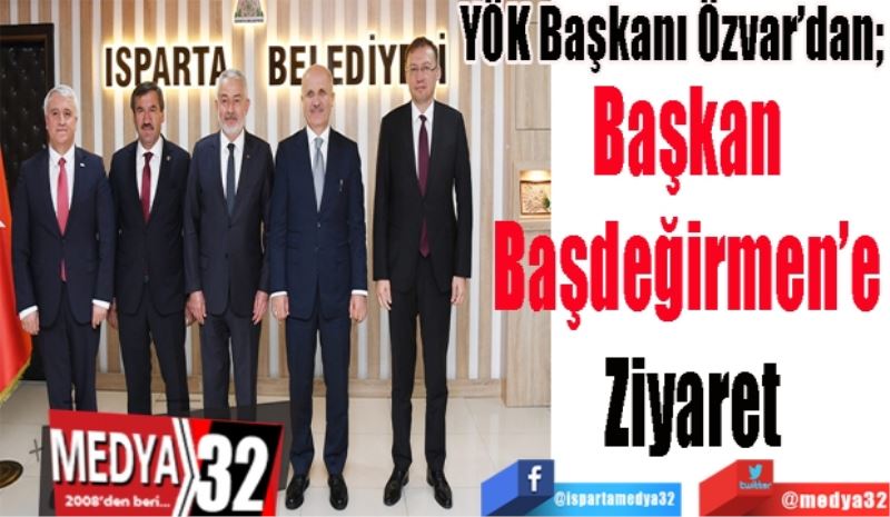 
YÖK Başkanı Özvar’dan; 
Başkan 
Başdeğirmen’e 
Ziyaret 
