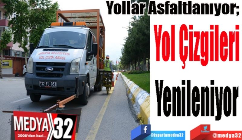 Yollar Asfaltlanıyor; 
Yol Çizgileri
Yenileniyor 
