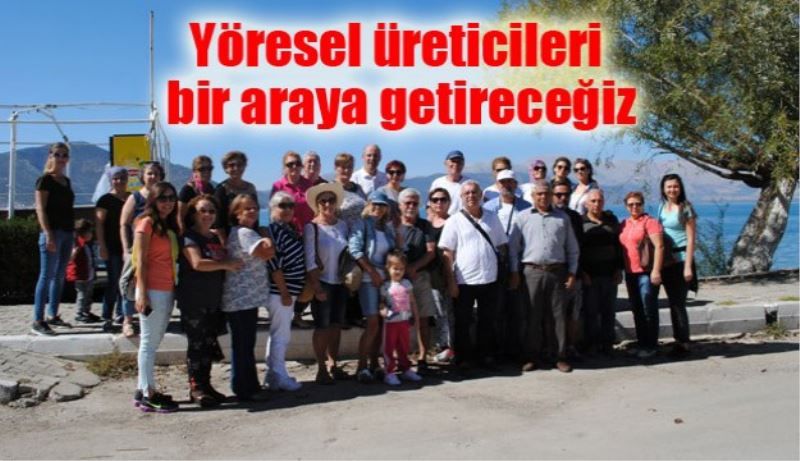 Yöresel üreticileri bir araya getireceğiz