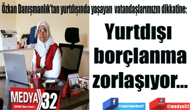 Yurtdışı 
borçlanma
zorlaşıyor…
