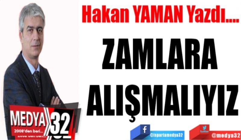 ZAMLARA ALIŞMALIYIZ