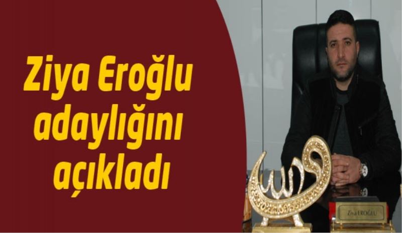 Ziya Eroğlu adaylığını açıkladı