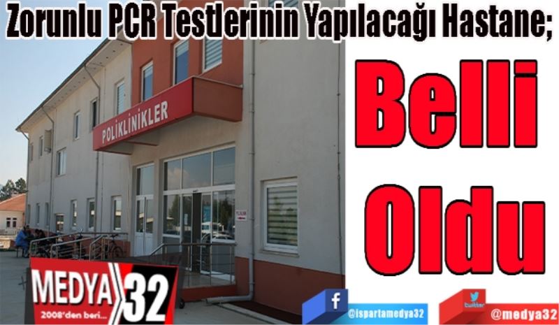 Zorunlu PCR Testlerinin Yapılacağı Hastane; 
Belli 
Oldu 
